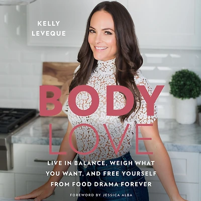 Body Love: Live Balance, Weigh What You Want, and Free Yourself from Food Drama Forever