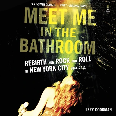 Meet Me the Bathroom: Rebirth and Rock Roll New York City 2001-2011