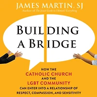 Building a Bridge: How the Catholic Church and LGBT Community Can Enter into Relationship of Respect, Compassion, Sensitivity