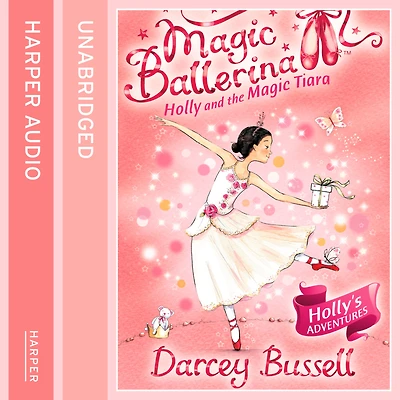Holly and the Magic Tiara (Magic Ballerina, Book 15)