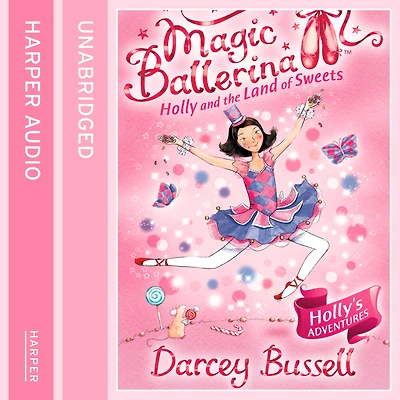 Holly and the Land of Sweets (Magic Ballerina, Book 18)