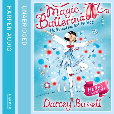 Holly and the Ice Palace (Magic Ballerina, Book 17)