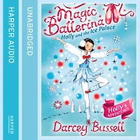 Holly and the Ice Palace (Magic Ballerina, Book 17)
