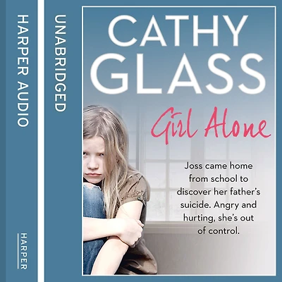 Girl Alone: Joss came home from school to discover her father's suicide. Angry and hurting, she's out of control.