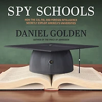Spy Schools: How the CIA, FBI, and Foreign Intelligence Secretly Exploit America's Universities