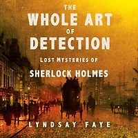The Whole Art of Detection: Lost Mysteries Sherlock Holmes