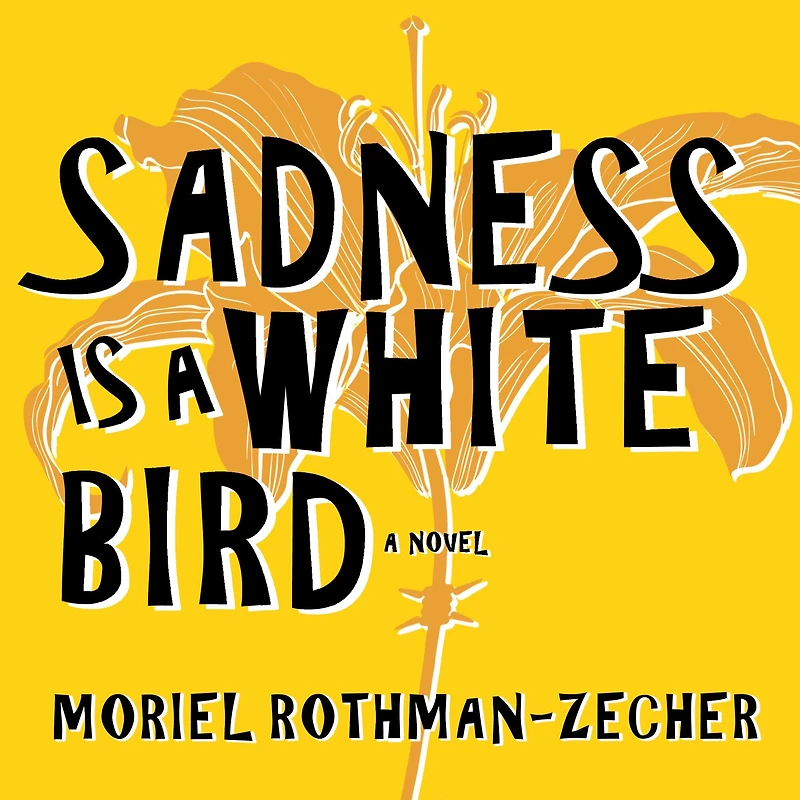 Sadness Is A White Bird: Novel