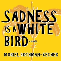 Sadness Is A White Bird: Novel