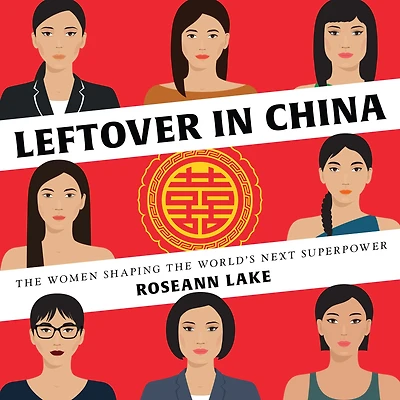 Leftover China: the Women Shaping World's Next Superpower