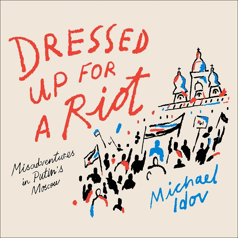 Dressed Up for a Riot: Misadventures Putin's Moscow
