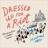 Dressed Up for a Riot: Misadventures Putin's Moscow
