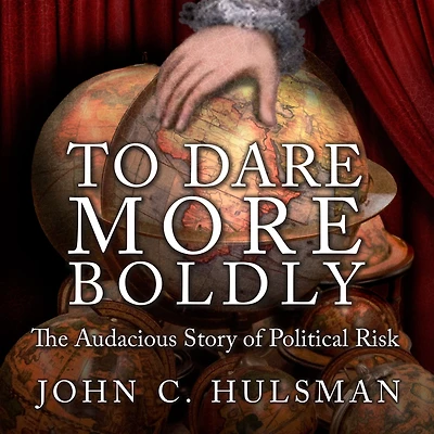 To Dare More Boldly: The Audacious Story of Political Risk