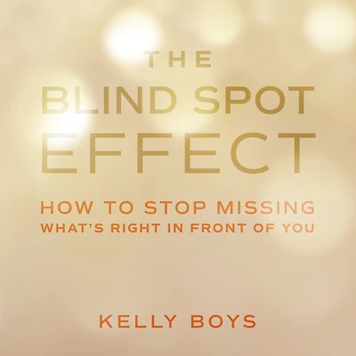 The Blind Spot Effect: How to Stop Missing What's Right Front of You