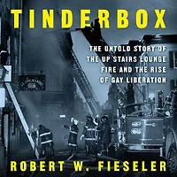 Tinderbox: the Untold Story of Up Stairs Lounge Fire and Rise Gay Liberation
