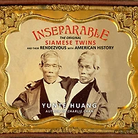 Inseparable: The Original Siamese Twins and Their Rendezvous with American History