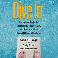 Dive In: Springboard into the Profitability, Productivity, and Potential of Special Needs Workforce