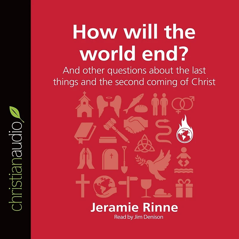 How Will the World End?: And other questions about the last things and the second coming of Christ