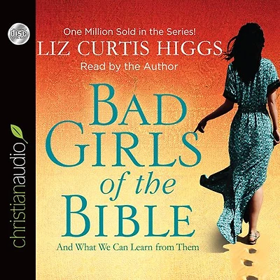 Bad Girls of the Bible: And What We Can Learn from Them