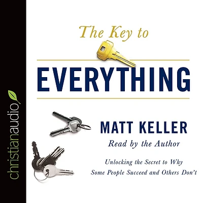 the Key to Everything: Unlocking Secret Why Some People Succeed and Others Don't