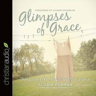 Glimpses of Grace: Treasuring the Gospel Your Home