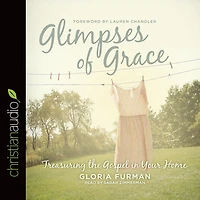 Glimpses of Grace: Treasuring the Gospel Your Home