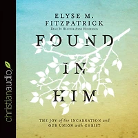 Found Him: the Joy of Incarnation and Our Union with Christ