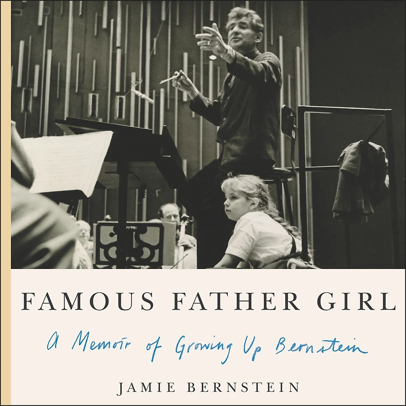 Famous Father Girl: A Memoir of Growing Up Bernstein