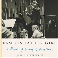 Famous Father Girl: A Memoir of Growing Up Bernstein