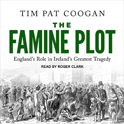 The Famine Plot: England's Role Ireland's Greatest Tragedy