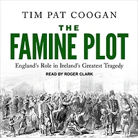 The Famine Plot: England's Role Ireland's Greatest Tragedy