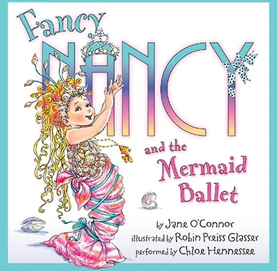 Fancy Nancy and the Mermaid Ballet