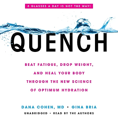 Quench: Beat Fatigue, Drop Weight, and Heal Your Body Through the New Science of Optimum Hydration