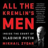 All the Kremlin's Men: Inside Court of Vladimir Putin
