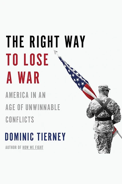 The Right Way to Lose a War: America an Age of Unwinnable Conflicts