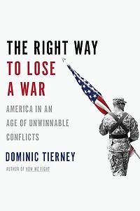 The Right Way to Lose a War: America an Age of Unwinnable Conflicts