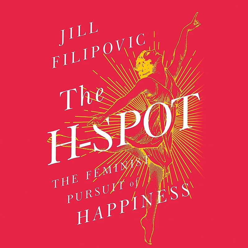 The H-Spot: Feminist Pursuit of Happiness