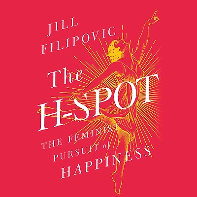 The H-Spot: Feminist Pursuit of Happiness