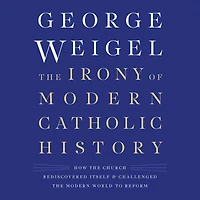 the Irony of Modern Catholic History: How Church Rediscovered Itself and Challenged World to Reform