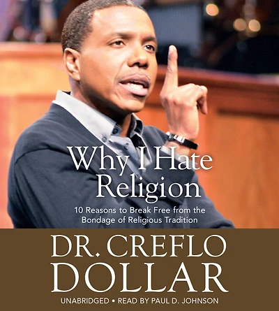 Why I Hate Religion: 10 Reasons to Break Free from the Bondage of Religious Tradition