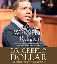 Why I Hate Religion: 10 Reasons to Break Free from the Bondage of Religious Tradition