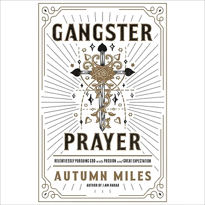 Gangster Prayer: Relentlessly Pursuing God with Passion and Great Expectation