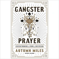Gangster Prayer: Relentlessly Pursuing God with Passion and Great Expectation