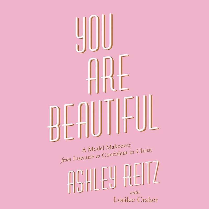You Are Beautiful: A Model Makeover from Insecure to Confident Christ