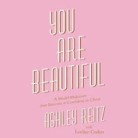 You Are Beautiful: A Model Makeover from Insecure to Confident Christ