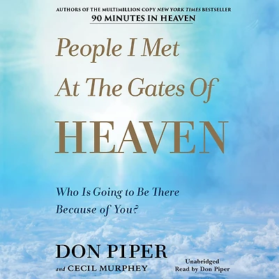 People I Met at the Gates of Heaven: Who Is Going to Be There Because You?