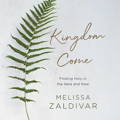 Kingdom Come: Finding Holy the Here and Now