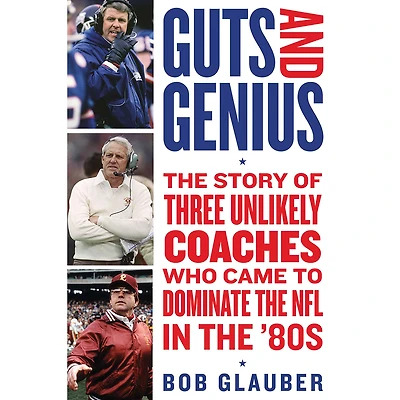 Guts and Genius: the Story of Three Unlikely Coaches Who Came to Dominate NFL '80s