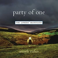 Party of One: The Loners' Manifesto
