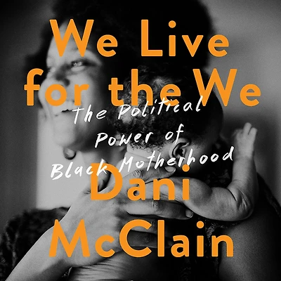 We Live for The We: Political Power of Black Motherhood