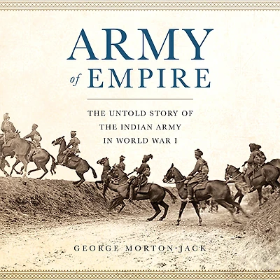 Army of Empire: the Untold Story Indian World War I